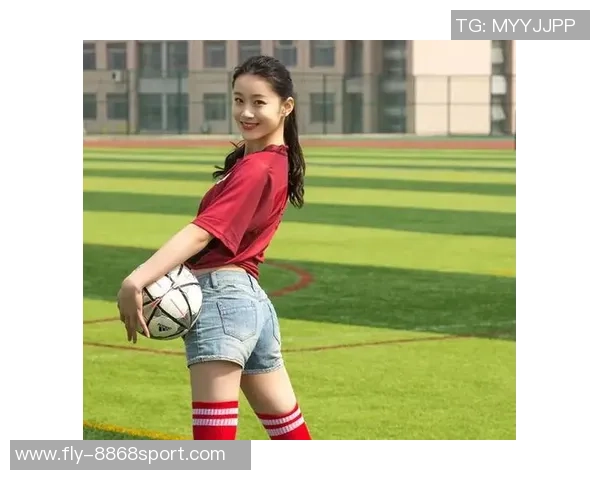 寻找足球宝贝的最佳地点和途径分享让你轻松找到心仪的足球宝贝 寻找足球宝贝的最佳地点和途径分享让你轻松找到心仪的足球宝贝